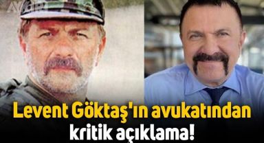 Levent Göktaş'ın avukatı Hüseyin Ersöz'den kritik açıklama