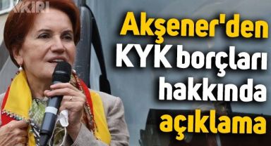 Meral Akşener'den KYK kredi borçları hakkında açıklama
