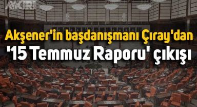 Meral Akşener'in başdanışmanı Aytun Çıray'dan '15 Temmuz raporu' çıkışı