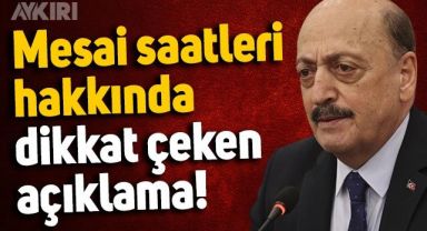 Mesai saatleri değişecek mi? Çalışma Bakanı Vedat Bilgin'den mesai saatleri hakkında dikkat çeken açıklama
