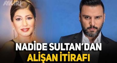 Nadide Sultan'ın yıllar sonra yaptığı Alişan itirafı herkesi şaşırttı