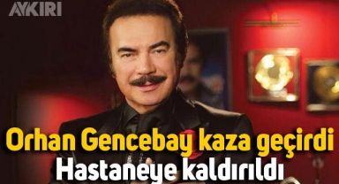 Orhan Gencebay kaza geçirdi, hastaneye kaldırıldı