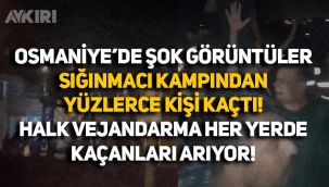 Osmaniye'deki sığınmacı kampından telleri kesip kaçtılar, jandarma ve halk etrafa dağılan yüzlerce kaçağı arıyor