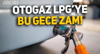Otogaz LPG'ye bu gece yarısı zam geliyor: İşte yeni fiyatlar! Otogaz LPG kaç lira olacak?