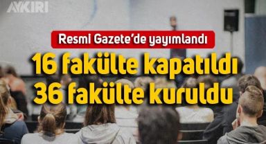 Resmi Gazete'de üniversite kararı: 16 fakülte kapatıldı, 36 yeni fakülte kuruldu