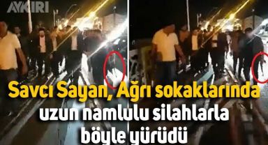 Savcı Sayan, Ağrı sokaklarında uzun namlulu silahlarla böyle yürüdü