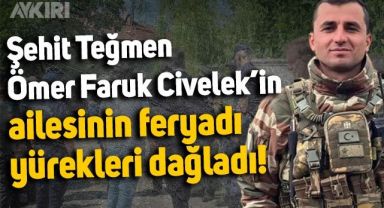 Şehit Teğmen Ömer Faruk Civelek'in ailesinin feryadı yürekleri dağladı