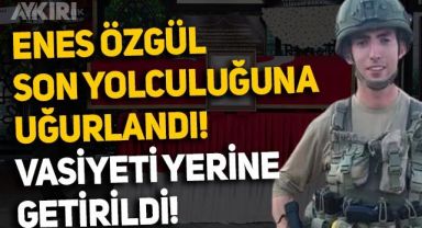 Şehit Uzman Çavuş Enes Özgül son yolculuğuna uğurlandı, vasiyeti yerine getirildi