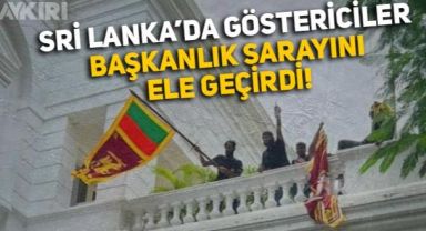 Sri Lanka'da göstericiler başkanlık sarayını ele geçirdi