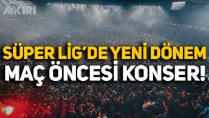 Süper Lig'de yeni dönem başlıyor: Maçlardan önce konser düzenlenecek!