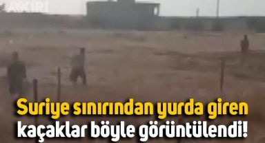 Suriye sınırından Türkiye'ye giren kaçaklar böyle görüntülendi