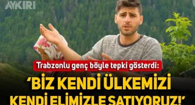 Trabzonlu genç, yaylaların yabancılara satılmasına tepki gösterdi: 