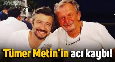 Tümer Metin'in acı kaybı: Babası Mehmet Ali Metin hayatını kaybetti