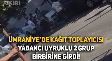 Ümraniye'de kağıt toplayıcısı yabancı uyruklu iki grup birbirine girdi