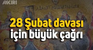 28 Şubat davası için büyük çağrı: 13 general 1 yıldır cezaevinde!