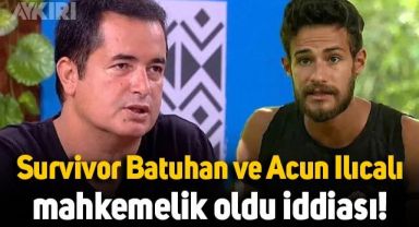 Acun Ilıcalı ve Survivor Batuhan Karacakaya mahkemelik mi oldu?