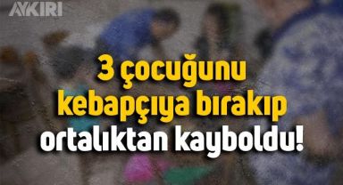 Adana'da anne 3 çocuğunu kebapçıya bırakıp gitti, baba istemedi
