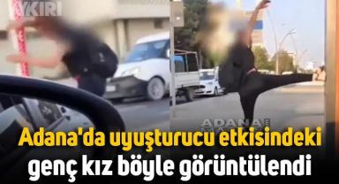 Adana'da uyuşturucu maddenin etkisi altındaki kızın videosu