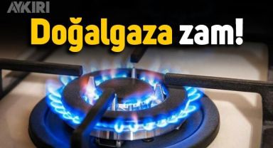 Ağustos fiyatları belli oldu: Doğalgaza zam geldi