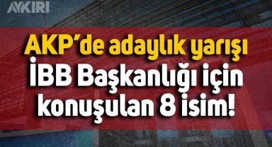 AKP'de adaylık yarışı: İşte İBB başkanlığı için konuşulan 8 isim