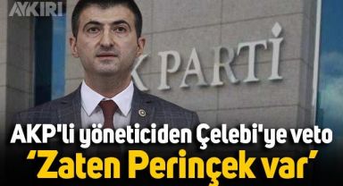 AKP'li yöneticiden Mehmet Ali Çelebi'ye veto: Zaten Perinçek var