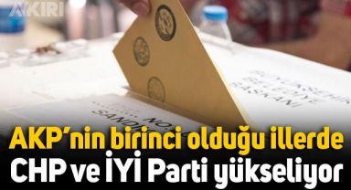 AKP'nin birinci olduğu illerde CHP ve İYİ Parti yükseldi: İşte il il son seçim anketinin sonuçları