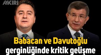 Ali Babacan ve Ahmet Davutoğlu gerginliğine ilişkin kritik gelişme
