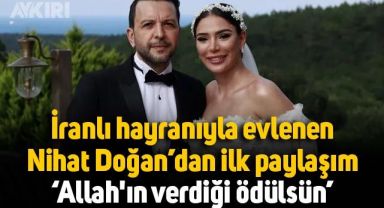 Ani kararla İranlı hayranıyla evlenen Nihat Doğan'dan aşk paylaşımı: