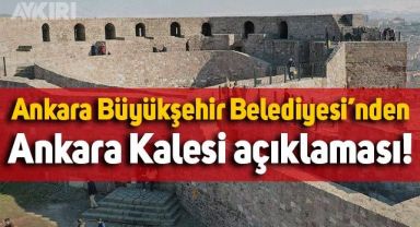 Ankara Büyükşehir Belediyesi'nden Ankara Kalesi açıklaması
