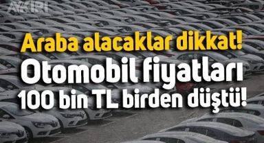 Araba alacaklar dikkat: Otomobil piyasasında fiyatlar 100 bin TL birden düştü!