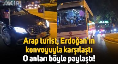 Arap turist, Erdoğan'ın konvoyuyla karşılaştı: O anları sosyal medyada paylaştı