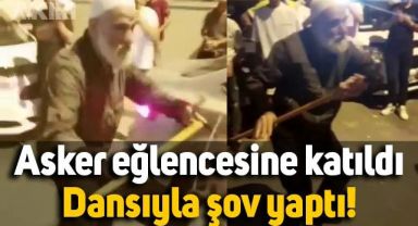 Asker eğlencesine katılan yaşlı adam, bastonuyla dans ederek şov yaptı