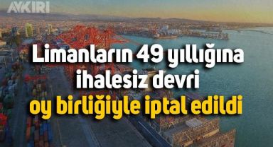 AYM reddetti: Limanların 49 yıllığına ihalesiz devri oy birliğiyle iptal edildi