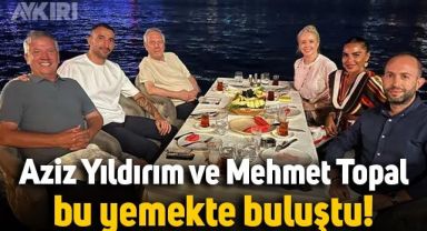 Aziz Yıldırım ve Mehmet Topal bu yemekte buluştu, sebebi belli oldu