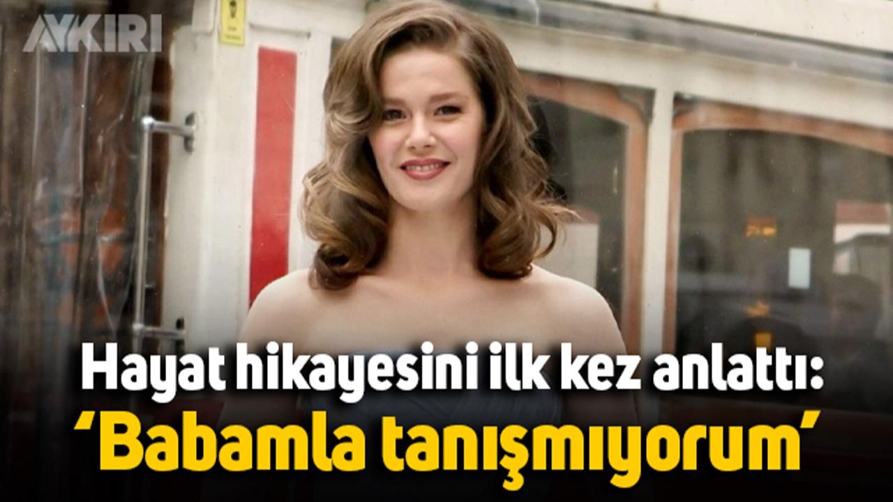 Burcu Biricik hayat hikayesini ilk kez anlattı: Babamla tanışmıyorum