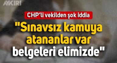 CHP'li vekilden şok iddia: