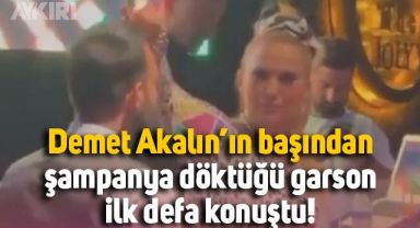 Demet Akalın'ın başından aşağı şampanya döktüğü garson ilk kez konuştu: