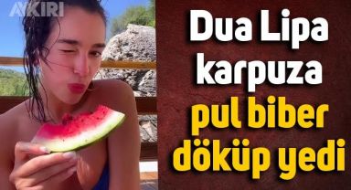 Dua Lipa, karpuza pul biber döküp yedi