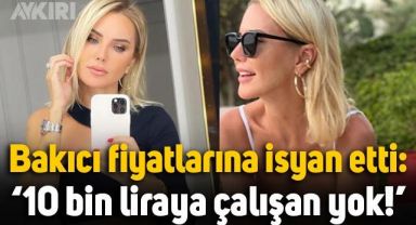 Ece Erken bakıcı fiyatlarına isyan etti: