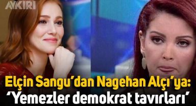 Elçin Sangu'dan Nagehan Alçı'ya: Yemezler demokrat tavırları