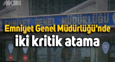 Emniyet Genel Müdürlüğü'nde revizyon sürüyor: İki kritik atama!