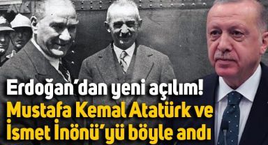 Erdoğan'dan yeni açılım: Mustafa Kemal Atatürk ve İsmet İnönü'yü böyle andı