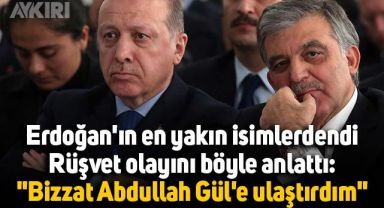 Erdoğan'ın en yakın isimlerdendi, rüşvet olayını böyle anlattı: 