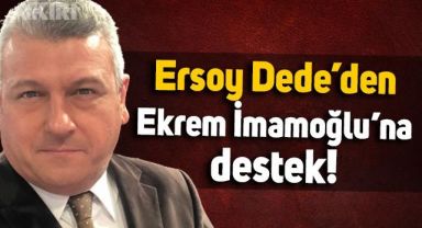 Ersoy Dede'den Ekrem İmamoğlu'na destek