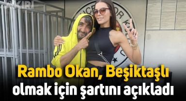 Fenerbahçe amigosu Rambo Okan, Beşiktaşlı olmak için iki şartını açıkladı