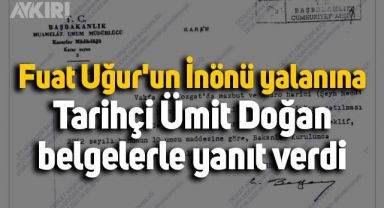 Fuat Uğur'un İnönü yalanına Ümit Doğan belgelerle yanıt verdi