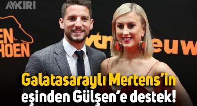 Galatasaraylı Mertens’in eşi Kerkhofs’tan Gülşen’e destek