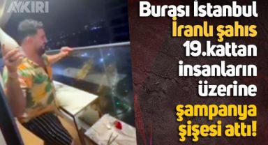Gazeteci Batuhan Çolak paylaştı: İstanbul'a gelen İranlı şahıs, 19.kattan insanların üzerine şampanya şişesi atıp sosyal medyadan paylaştı