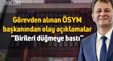Görevden alınan ÖSYM Başkanı Halis Aygün: 