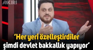 Hüseyin Baş: Her yeri özelleştirdiler, şimdi devlet bakkallık yapıyor